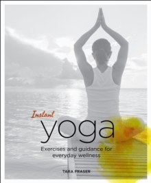 Instant Yoga : Exercises and Guidance for Everyday Wellness