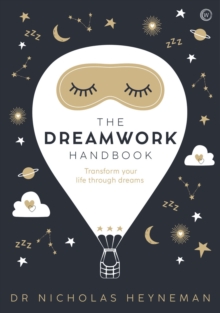 The Dreamwork Handbook : Transform your life through dreams