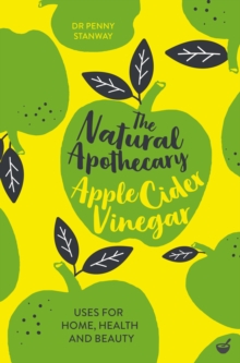 The Natural Apothecary: Apple Cider Vinegar : Tips for Home, Health and Beauty, Paperback / softback Book The Natural Apothecary: Apple Cider Vinegar : Tips for Home, Health and Beauty, Paperback / softback Book