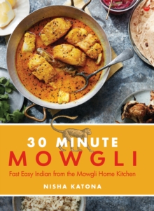 30 Minute Mowgli : FastEasyIndianfrom the Mowgli Home Kitchen