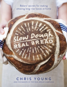 Slow Dough: Real Bread : Bakers' secrets for making amazing long-rise loaves at home