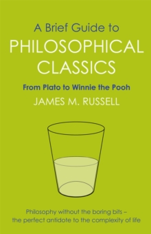 A Brief Guide To Philosophical Classics : From Plato To Winnie The Pooh