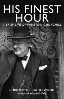 His Finest Hour: A Brief Life of Winston Churchill, Paperback Book His Finest Hour: A Brief Life of Winston Churchill, Paperback Book