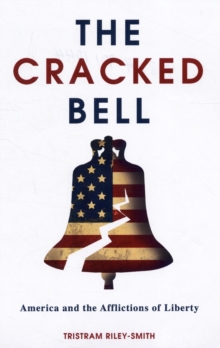 The Cracked Bell : America and the Afflictions of Liberty, Paperback Book The Cracked Bell : America and the Afflictions of Liberty, Paperback Book