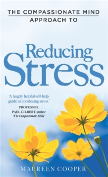 The Compassionate Mind Approach to Reducing Stress, Paperback Book The Compassionate Mind Approach to Reducing Stress, Paperback Book