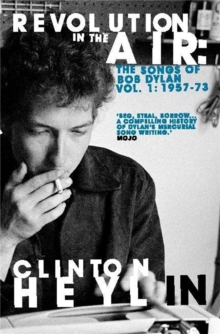 Revolution in the Air : The Songs of Bob Dylan 1957-1973