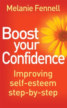 Boost Your Confidence : Improving Self-Esteem Step-By-Step, Paperback Book Boost Your Confidence : Improving Self-Esteem Step-By-Step, Paperback Book