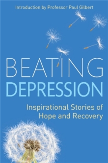Beating Depression : Inspirational Stories of Hope and Recovery, Paperback Book Beating Depression : Inspirational Stories of Hope and Recovery, Paperback Book