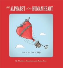 The Alphabet of the Human Heart : The A to Zen of Life, Paperback Book The Alphabet of the Human Heart : The A to Zen of Life, Paperback Book