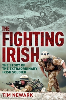 The Fighting Irish : The Story of the Extraordinary Irish Soldier, Paperback Book The Fighting Irish : The Story of the Extraordinary Irish Soldier, Paperback Book