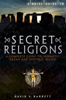 A Brief Guide to Secret Religions : A Complete Guide to Hermetic, Pagan and Esoteric Beliefs, Paperback / softback Book A Brief Guide to Secret Religions : A Complete Guide to Hermetic, Pagan and Esoteric Beliefs, Paperback / softback Book