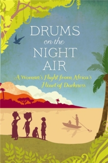 Drums on the Night Air : A Woman's Flight from Africa's Heart of Darkness, Paperback Book Drums on the Night Air : A Woman's Flight from Africa's Heart of Darkness, Paperback Book