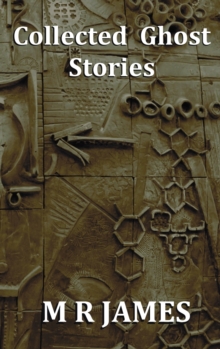 Collected Ghost Stories - A Collection of 22 M R James Stories, Hardback Book Collected Ghost Stories - A Collection of 22 M R James Stories, Hardback Book