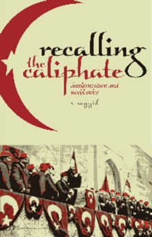 Recalling the Caliphate : Decolonisation and World Order, Paperback / softback Book Recalling the Caliphate : Decolonisation and World Order, Paperback / softback Book