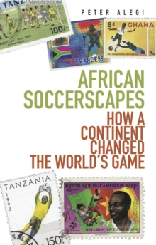 African Soccerscapes : How A Continent Changed the World's Game, Paperback / softback Book African Soccerscapes : How A Continent Changed the World's Game, Paperback / softback Book