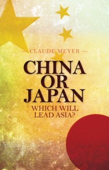 China or Japan : Which Will Lead Asia?, Paperback / softback Book China or Japan : Which Will Lead Asia?, Paperback / softback Book