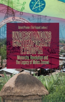 Understanding Contemporary Ethiopia : Monarchy, Revolution and the Legacy of Meles Zenawi, Paperback / softback Book Understanding Contemporary Ethiopia : Monarchy, Revolution and the Legacy of Meles Zenawi, Paperback / softback Book