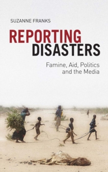 Reporting Disasters : Famine, Aid, Politics and the Media, Paperback Book Reporting Disasters : Famine, Aid, Politics and the Media, Paperback Book