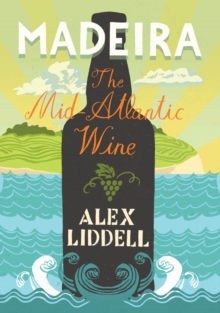 Madeira : The Mid-Atlantic Wine