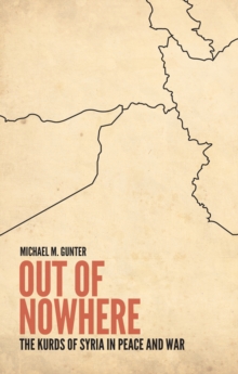 Out of Nowhere : The Kurds of Syria in Peace and War, Hardback Book Out of Nowhere : The Kurds of Syria in Peace and War, Hardback Book