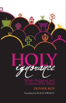 Holy Ignorance : When Religion and Culture Part Ways, Paperback Book Holy Ignorance : When Religion and Culture Part Ways, Paperback Book