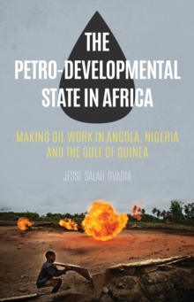 The Petro-Developmental State in Africa : Making Oil Work in Angola, Nigeria and the Gulf of Guinea, Hardback Book The Petro-Developmental State in Africa : Making Oil Work in Angola, Nigeria and the Gulf of Guinea, Hardback Book