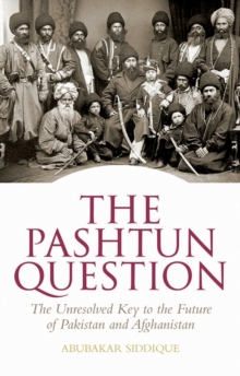 The Pashtun Question : The Unresolved Key to the Future of Pakistan and Afghanistan