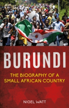 Burundi : The Biography of a Small African Country