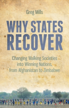 Why States Recover : Changing Walking Societies into Winning Nations, from Afghanistan to Zimbabwe