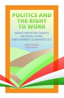 Politics and the Right to Work : India's National Rural Employment Guarantee Act, Paperback / softback Book Politics and the Right to Work : India's National Rural Employment Guarantee Act, Paperback / softback Book