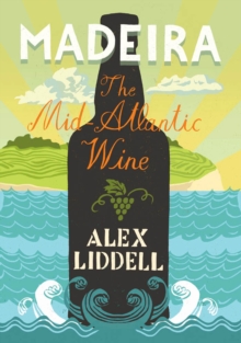 Madeira : The Mid-Atlantic Wine