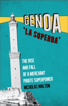 Genoa, 'La Superba' : The Rise and Fall of a Merchant Pirate Superpower