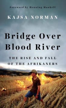 Bridge Over Blood River : The Rise and Fall of the Afrikaners, Hardback Book Bridge Over Blood River : The Rise and Fall of the Afrikaners, Hardback Book