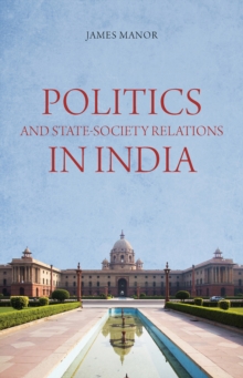 Politics and State-Society Relations in India, Paperback / softback Book Politics and State-Society Relations in India, Paperback / softback Book