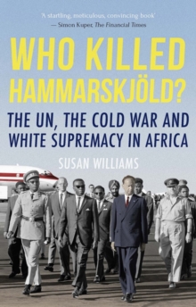 Who Killed Hammarskjold? : The UN, the Cold War and White Supremacy in Africa