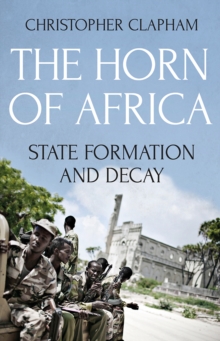 The Horn of Africa : State Formation and Decay, Paperback / softback Book The Horn of Africa : State Formation and Decay, Paperback / softback Book