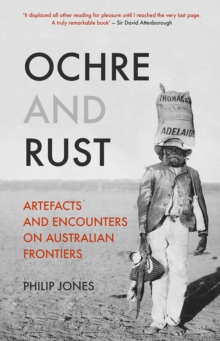 Ochre and Rust : Artefacts and Encounters on Australian Frontiers, Paperback / softback Book Ochre and Rust : Artefacts and Encounters on Australian Frontiers, Paperback / softback Book