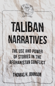Taliban Narratives : The Use and Power of Stories in the Afghanistan Conflict, Paperback Book Taliban Narratives : The Use and Power of Stories in the Afghanistan Conflict, Paperback Book