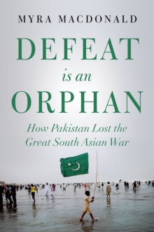 Defeat is an Orphan : How Pakistan Lost the Great South Asian War