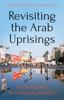 Revisiting The Arab Uprisings : The Politics of a Revolutionary Moment, Paperback Book Revisiting The Arab Uprisings : The Politics of a Revolutionary Moment, Paperback Book