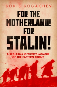 For The Motherland! For Stalin! : A Red Army Officer's Memoir of the Eastern Front