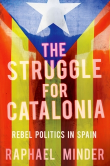 The Struggle for Catalonia : Rebel Politics in Spain