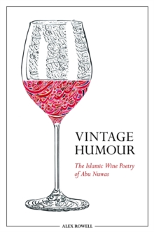 Vintage Humour : The Islamic Wine Poetry of Abu Nuwas