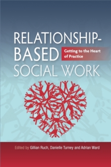 Relationship-Based Social Work : Getting to the Heart of Practice, Paperback Book Relationship-Based Social Work : Getting to the Heart of Practice, Paperback Book