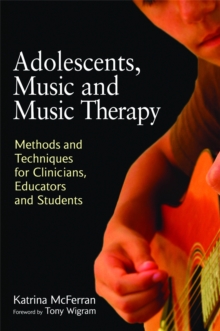 Adolescents, Music and Music Therapy : Methods and Techniques for Clinicians, Educators and Students, Paperback / softback Book Adolescents, Music and Music Therapy : Methods and Techniques for Clinicians, Educators and Students, Paperback / softback Book