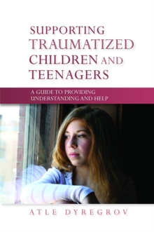 Supporting Traumatized Children and Teenagers : A Guide to Providing Understanding and Help, Paperback / softback Book Supporting Traumatized Children and Teenagers : A Guide to Providing Understanding and Help, Paperback / softback Book