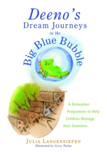 Deeno's Dream Journeys in the Big Blue Bubble : A Relaxation Programme to Help Children Manage Their Emotions, Paperback / softback Book Deeno's Dream Journeys in the Big Blue Bubble : A Relaxation Programme to Help Children Manage Their Emotions, Paperback / softback Book
