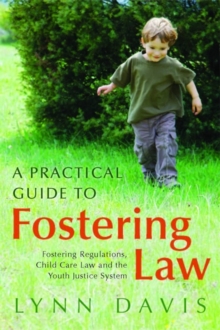 A Practical Guide to Fostering Law : Fostering Regulations, Child Care Law and the Youth Justice System, Paperback / softback Book A Practical Guide to Fostering Law : Fostering Regulations, Child Care Law and the Youth Justice System, Paperback / softback Book