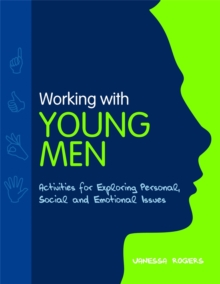 Working with Young Men : Activities for Exploring Personal, Social and Emotional Issues, Paperback / softback Book Working with Young Men : Activities for Exploring Personal, Social and Emotional Issues, Paperback / softback Book