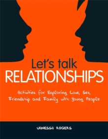 Let's Talk Relationships : Activities for Exploring Love, Sex, Friendship and Family with Young People, Paperback / softback Book Let's Talk Relationships : Activities for Exploring Love, Sex, Friendship and Family with Young People, Paperback / softback Book